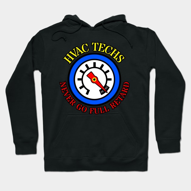 HVAC TECHS Never go full retard Hoodie by Brand X Graffix